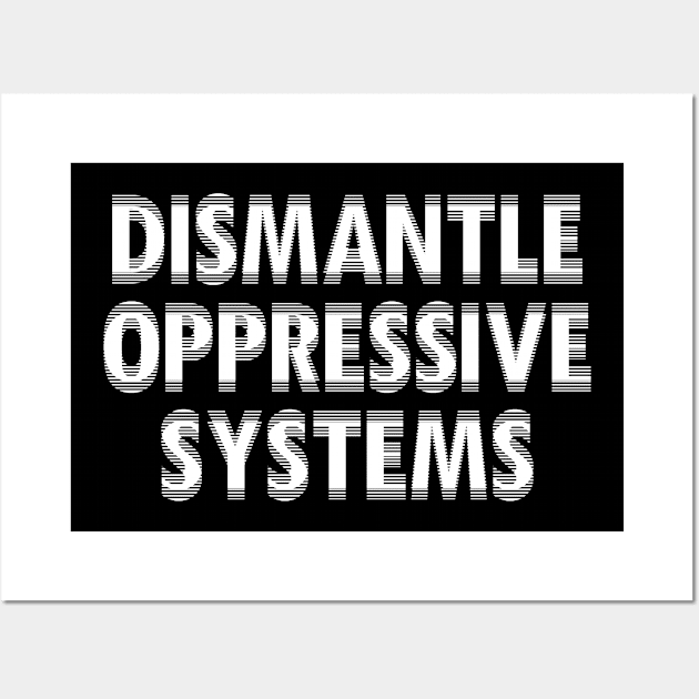 Dismantle Oppressive Systems Wall Art by Dusty Dragon